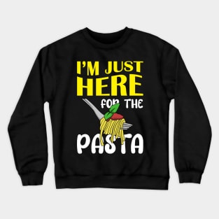 Im Just Here For The Pasta Crewneck Sweatshirt